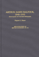 Arthur James Balfour, 1848-1930: Historiography and Annotated Bibliography