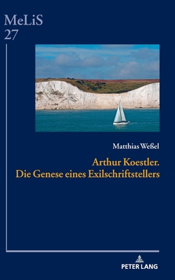 Arthur Koestler. Die Genese Eines Exilschriftstellers - Seibert, Peter, and We?el, Matthias