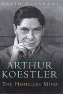 Arthur Koestler the Homeless Mind: The Homeless Mind