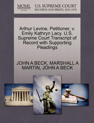 Arthur Levine, Petitioner, V. Emily Kathryn Lacy. U.S. Supreme Court Transcript of Record with Supporting Pleadings - Martin, Marshall A, and Beck, John A, Dr.