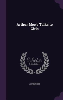 Arthur Mee's Talks to Girls - Mee, Arthur