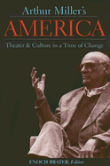 Arthur Miller's America: Theater & Culture in a Time of Change