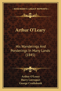 Arthur O'Leary: His Wanderings And Ponderings In Many Lands (1845)