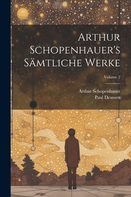 Arthur Schopenhauer's S?mtliche Werke; Volume 2 - Deussen, Paul, and Schopenhauer, Arthur