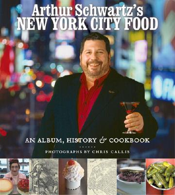 Arthur Schwartz's New York City Food: - Schwartz, Arthur