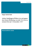 Arthur Stadthagens Wirken Im Und Gegen Den Ersten Weltkrieg Von Juli 1914 Bis Zu Seinem Tod Am 5. Dezember 1917