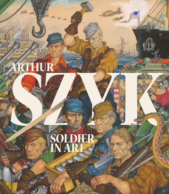 Arthur Szyk: Soldier in Art - Ungar, Irvin, Rabbi (Editor), and Berenbaum, Michael, Dr. (Contributions by), and Freudenheim, Tom (Contributions by)