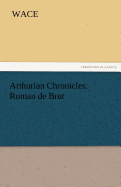 Arthurian Chronicles: Roman de Brut