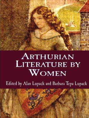 Arthurian Literature by Women: An Anthology - Lupack, Alan (Editor), and Lupack, Barbara T (Editor)