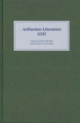 Arthurian Literature XXII - Busby, Keith (Editor), and Dalrymple, Roger (Editor), and Voelfing, Annette (Contributions by)