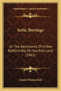 Artic Rovings: Or the Adventures of a New Bedford Boy on Sea and Land (1861)