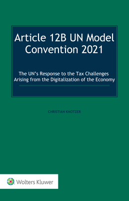 Article 12B UN Model Convention 2021: The UN's Response to the Tax Challenges Arising From the Digitalization of the Economy - Knotzer, Christian