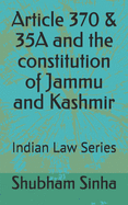 Article 370 & 35A and the constitution of Jammu and Kashmir: Indian Law Series