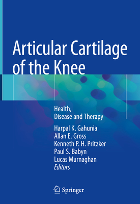 Articular Cartilage of the Knee: Health, Disease and Therapy - Gahunia, Harpal (Editor), and Gross, Allan E. (Editor), and Pritzker, Kenneth P. H. (Editor)