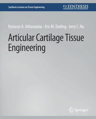 Articular Cartilage Tissue Engineering - Athanasiou, Kyriacos, and Darling, Eric M, and Hu, Jerry C