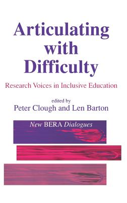 Articulating with Difficulty: Research Voices in Inclusive Education - Clough, Peter, Dr. (Editor), and Barton, Len, Professor (Editor)