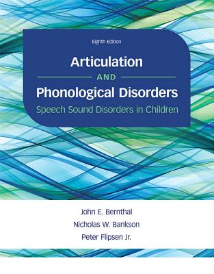 Articulation and Phonological Disorders: Speech Sound Disorders in Children - Bernthal, John, and Bankson, Nicholas, and Flipsen, Peter