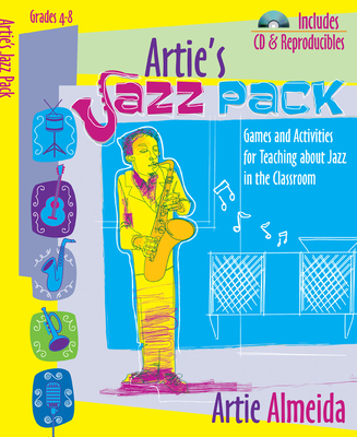 Artie's Jazz Pack, Grades 4-8: Games and Activities for Teaching about Jazz in the Classroom - Almeida, Artie (Composer)