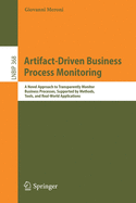 Artifact-Driven Business Process Monitoring: A Novel Approach to Transparently Monitor Business Processes, Supported by Methods, Tools, and Real-World Applications
