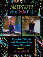 Artifacts of a '90s Kid: Humorous Musings and Observations for Every Millennial