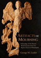 Artifacts of Mourning: Archaeology of the Historic Burial Ground of the First Baptist Church of Philadelphia