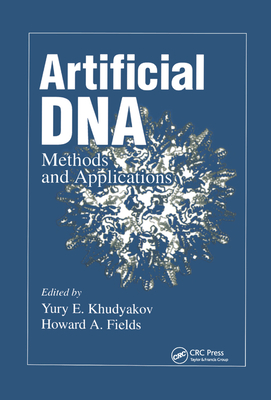 Artificial DNA: Methods and Applications - Khudyakov, Yury E. (Editor), and Fields, Howard A. (Editor)