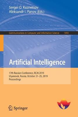 Artificial Intelligence: 17th Russian Conference, Rcai 2019, Ulyanovsk, Russia, October 21-25, 2019, Proceedings - Kuznetsov, Sergei O (Editor), and Panov, Aleksandr I (Editor)