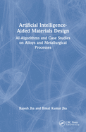 Artificial Intelligence-Aided Materials Design: Ai-Algorithms and Case Studies on Alloys and Metallurgical Processes