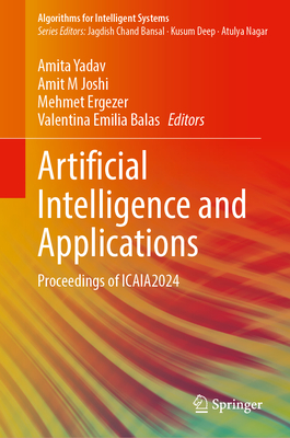 Artificial Intelligence and Applications: Proceedings of ICAIA 2024 - Yadav, Amita (Editor), and Joshi, Amit M. (Editor), and Ergezer, Mehmet (Editor)