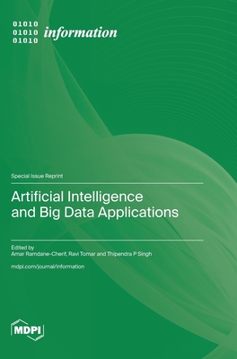 Artificial Intelligence and Big Data Applications - Ramdane-Cherif, Amar (Guest editor), and Tomar, Ravi (Guest editor), and Singh, Thipendra P (Guest editor)