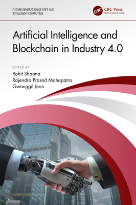 Artificial Intelligence and Blockchain in Industry 4.0 - Sharma, Rohit (Editor), and Mahapatra, Rajendra Prasad (Editor), and Jeon, Gwanggil (Editor)