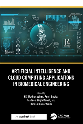 Artificial Intelligence and Cloud Computing Applications in Biomedical Engineering - H S, Madhusudhan (Editor), and Gupta, Punit (Editor), and Rawat, Pradeep Singh (Editor)