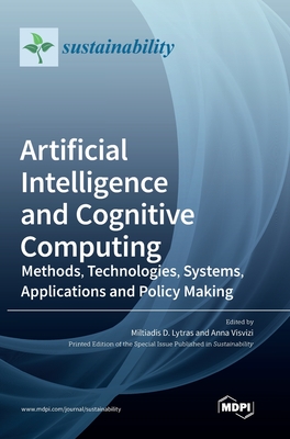 Artificial Intelligence and Cognitive Computing: Methods, Technologies, Systems, Applications and Policy Making - Lytras, Miltiadis D (Editor), and Visvizi, Anna (Editor)