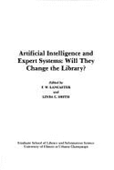 Artificial Intelligence and Expert Systems: Will They Change the Library?