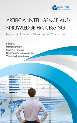 Artificial Intelligence and Knowledge Processing: Improved Decision-Making and Prediction - K, Hemachandran (Editor), and Rodriguez, Raul V (Editor), and Subramaniam, Umashankar (Editor)