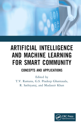 Artificial Intelligence and Machine Learning for Smart Community: Concepts and Applications - Ramana, T V (Editor), and Ghantasala, G S (Editor), and Sathiyaraj, R (Editor)