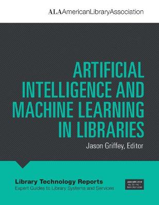 Artificial Intelligence and Machine Learning in Libraries - Griffey, Jason (Editor)