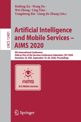Artificial Intelligence and Mobile Services - Aims 2020: 9th International Conference, Held as Part of the Services Conference Federation, Scf 2020, Honolulu, Hi, Usa, September 18-20, 2020, Proceedings - Xu, Ruifeng (Editor), and de, Wang (Editor), and Zhong, Wei (Editor)