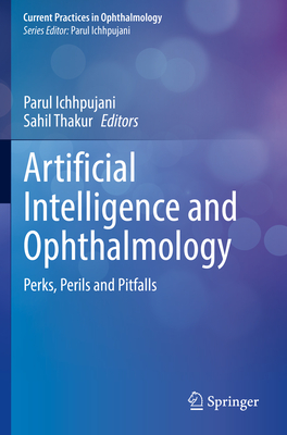 Artificial Intelligence and Ophthalmology: Perks, Perils and Pitfalls - Ichhpujani, Parul (Editor), and Thakur, Sahil (Editor)