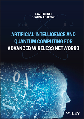 Artificial Intelligence and Quantum Computing for Advanced Wireless Networks - Glisic, Savo G., and Lorenzo, Beatriz