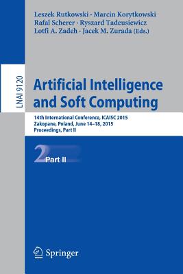 Artificial Intelligence and Soft Computing: 14th International Conference, Icaisc 2015, Zakopane, Poland, June 14-18, 2015, Proceedings, Part II - Rutkowski, Leszek (Editor), and Korytkowski, Marcin (Editor), and Scherer, Rafal (Editor)