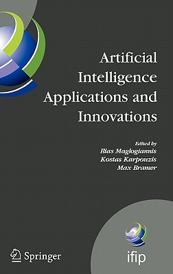 Artificial Intelligence Applications and Innovations: 3rd IFIP Conference on Artificial Intelligence Applications and Innovations (AIAI) 2006, June 7-9, 2006, Athens, Greece - Maglogiannis, Ilias (Editor), and Karpouzis, Kostas (Editor)