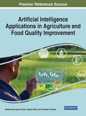 Artificial Intelligence Applications in Agriculture and Food Quality Improvement - Khan, Mohammad Ayoub (Editor), and Khan, Rijwan (Editor), and Praveen, Pushkar (Editor)