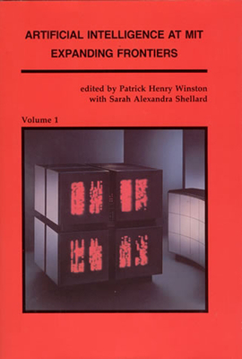 Artificial Intelligence at MIT, Volume 1: Expanding Frontiers - Winston, Patrick Henry (Editor), and Shellard, Sarah Alexandra (Editor)