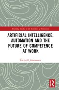 Artificial Intelligence, Automation and the Future of Competence at Work