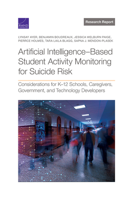 Artificial Intelligence-Based Student Activity Monitoring for Suicide Risk: Considerations for K-12 Schools, Caregivers, Government, and Technology Developers - Ayer, Lynsay, and Boudreaux, Benjamin, and Welburn Paige, Jessica