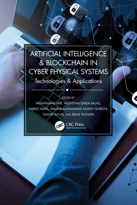 Artificial Intelligence & Blockchain in Cyber Physical Systems: Technologies & Applications - Arif, Muhammad (Editor), and Balas, Valentina Emilia (Editor), and Nafis, Tabrez (Editor)