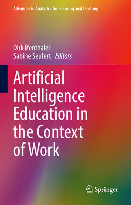 Artificial Intelligence Education in the Context of Work - Ifenthaler, Dirk (Editor), and Seufert, Sabine (Editor)