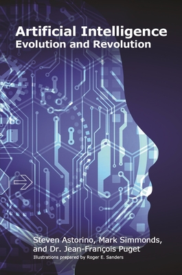 Artificial Intelligence: Evolution and Revolution - Astorino, Steven, and Simmonds, Mark