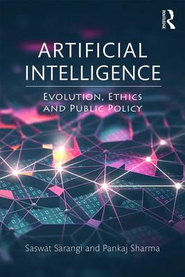 Artificial Intelligence: Evolution, Ethics and Public Policy - Sarangi, Saswat, and Sharma, Pankaj